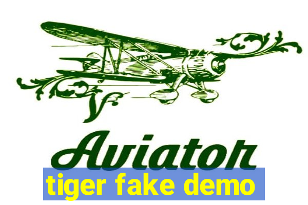 tiger fake demo